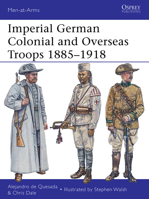 Title details for Imperial German Colonial and Overseas Troops 1885–1918 by Alejandro de Quesada - Available